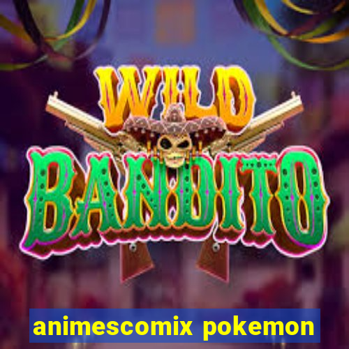animescomix pokemon